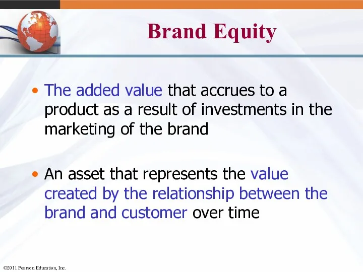 Brand Equity The added value that accrues to a product