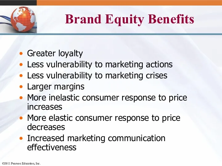 Brand Equity Benefits Greater loyalty Less vulnerability to marketing actions