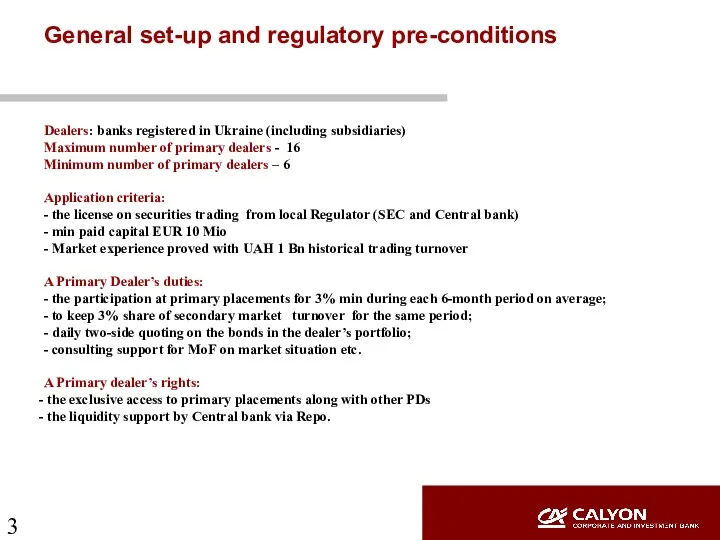 General set-up and regulatory pre-conditions Dealers: banks registered in Ukraine