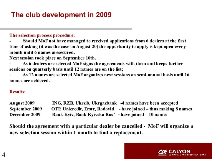 The club development in 2009 The selection process procedure: -