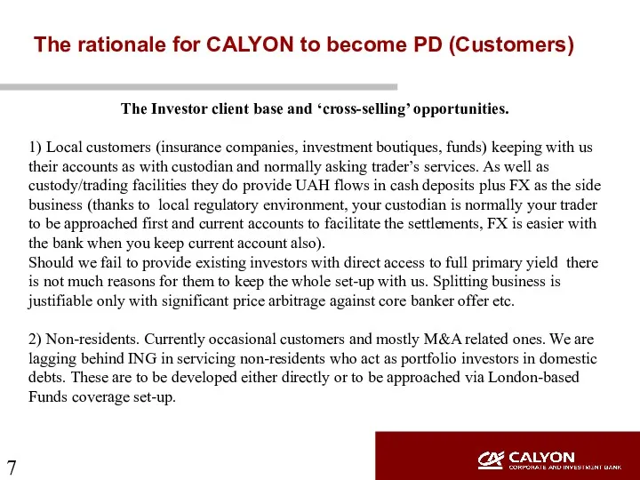 The rationale for CALYON to become PD (Customers) The Investor