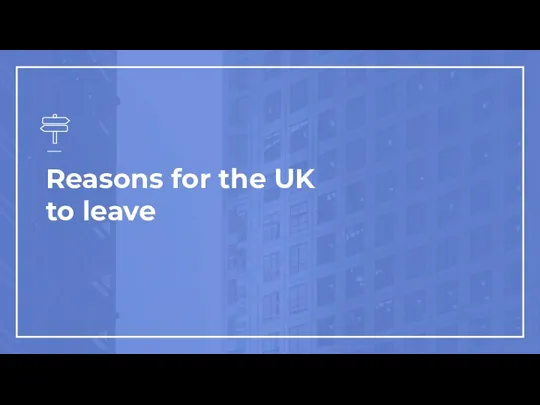 Reasons for the UK to leave