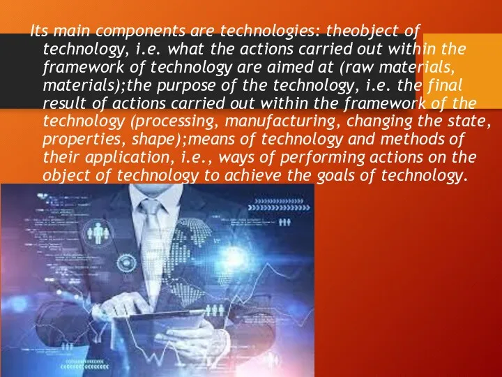 Its main components are technologies: theobject of technology, i.e. what