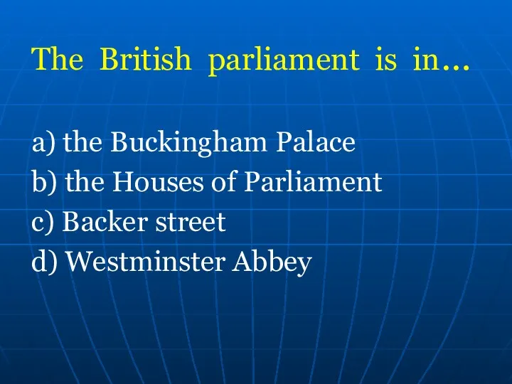 The British parliament is in… a) the Buckingham Palace b)