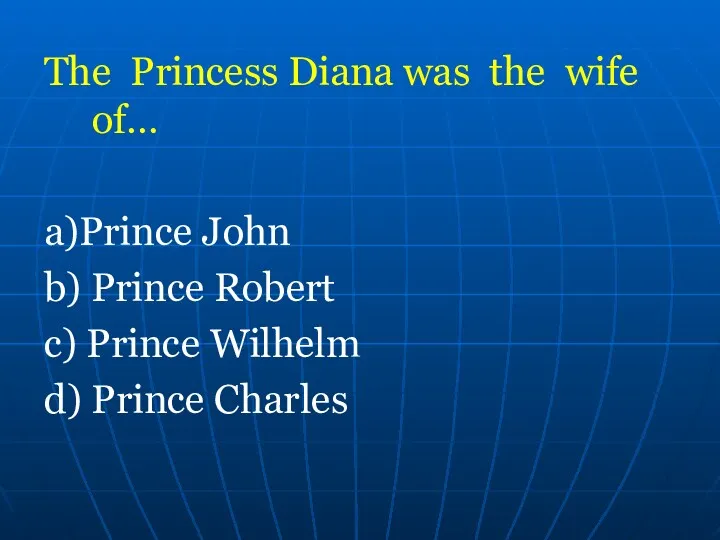 The Princess Diana was the wife of… a)Prince John b)