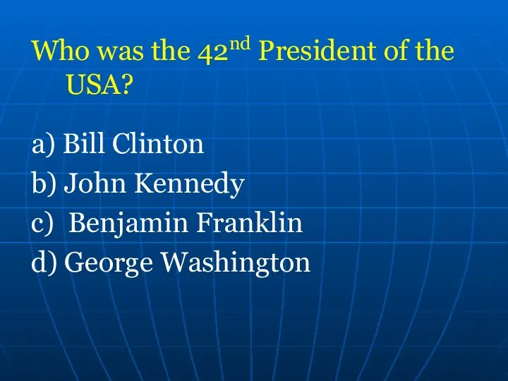Who was the 42nd President of the USA? a) Bill