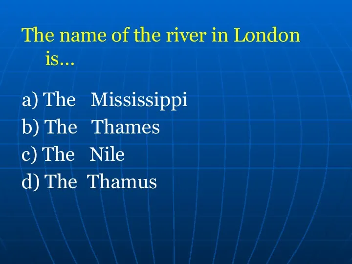 The name of the river in London is… a) The