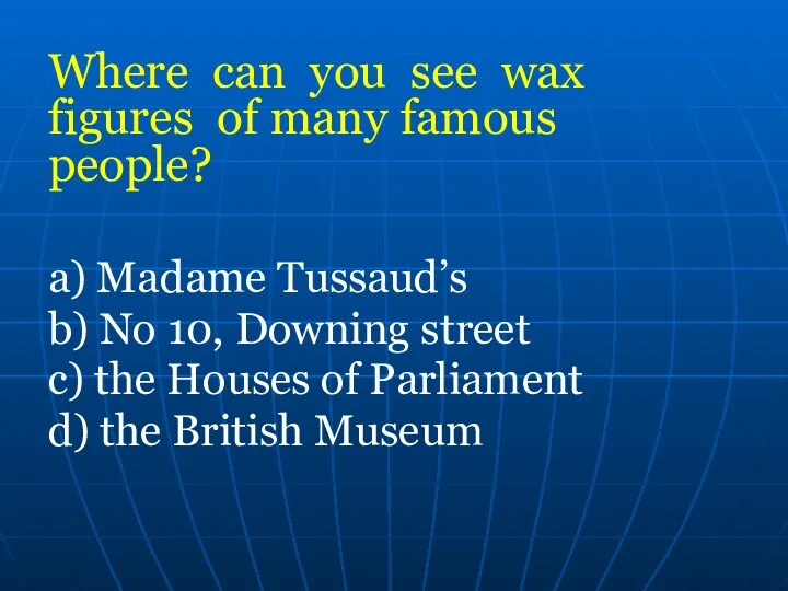 Where can you see wax figures of many famous people?
