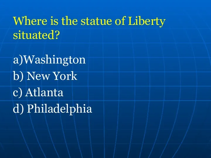 Where is the statue of Liberty situated? a)Washington b) New York c) Atlanta d) Philadelphia