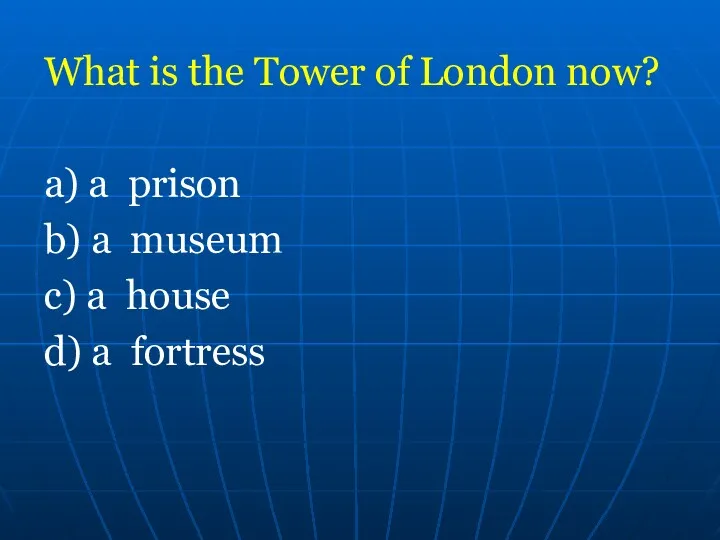 What is the Tower of London now? а) a prison