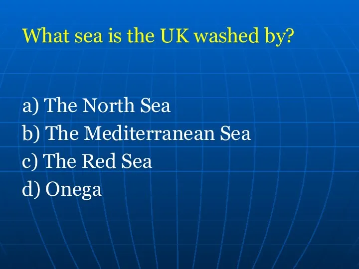 What sea is the UK washed by? a) The North