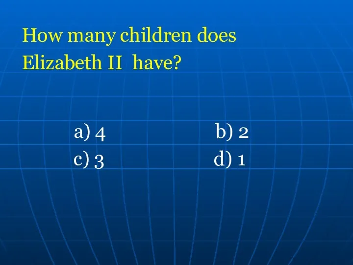 How many children does Elizabeth II have? a) 4 b) 2 c) 3 d) 1