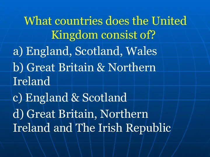 What countries does the United Kingdom consist of? a) England,