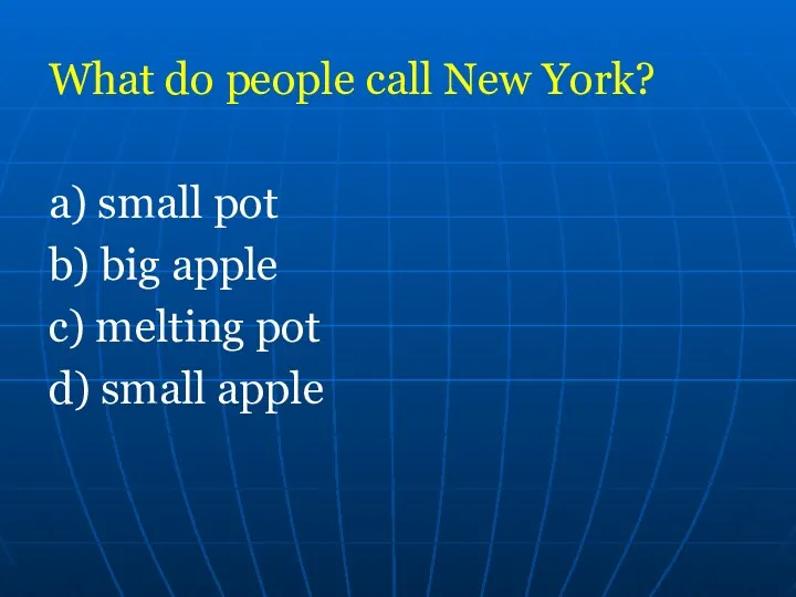 What do people call New York? a) small pot b)