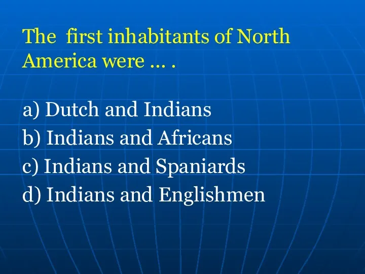 Тhе first inhabitants of North America were ... . a)