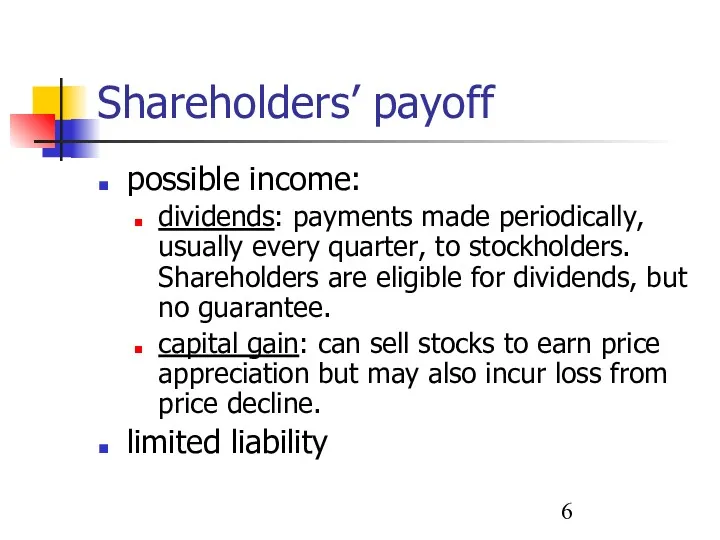 Shareholders’ payoff possible income: dividends: payments made periodically, usually every