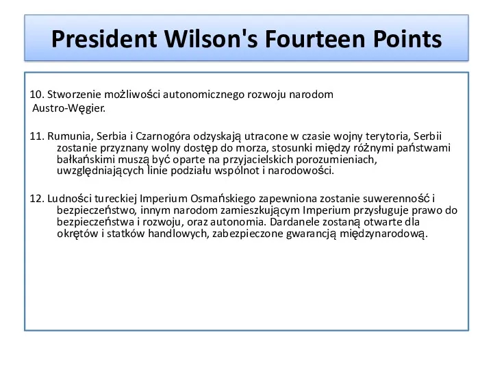 President Wilson's Fourteen Points 10. Stworzenie możliwości autonomicznego rozwoju narodom Austro-Węgier. 11. Rumunia,