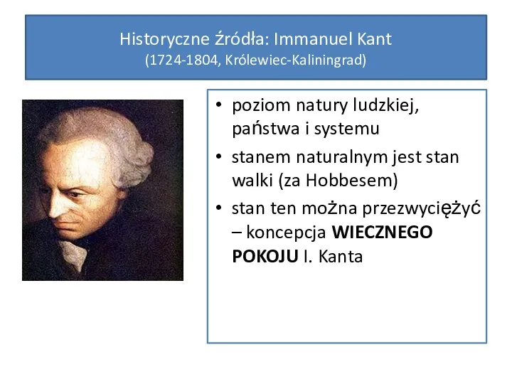 Historyczne źródła: Immanuel Kant (1724-1804, Królewiec-Kaliningrad) poziom natury ludzkiej, państwa i systemu stanem