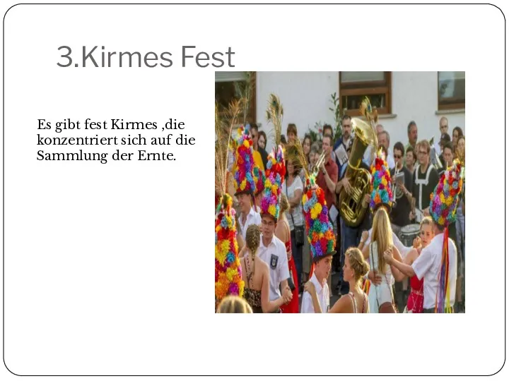 3.Kirmes Fest Es gibt fest Kirmes ,die konzentriert sich auf die Sammlung der Ernte.