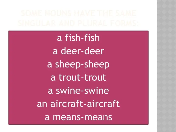 SOME NOUNS HAVE THE SAME SINGULAR AND PLURAL FORMS: a fish-fish a deer-deer