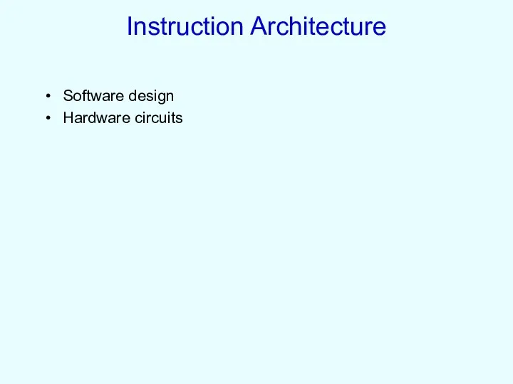 Instruction Architecture Software design Hardware circuits