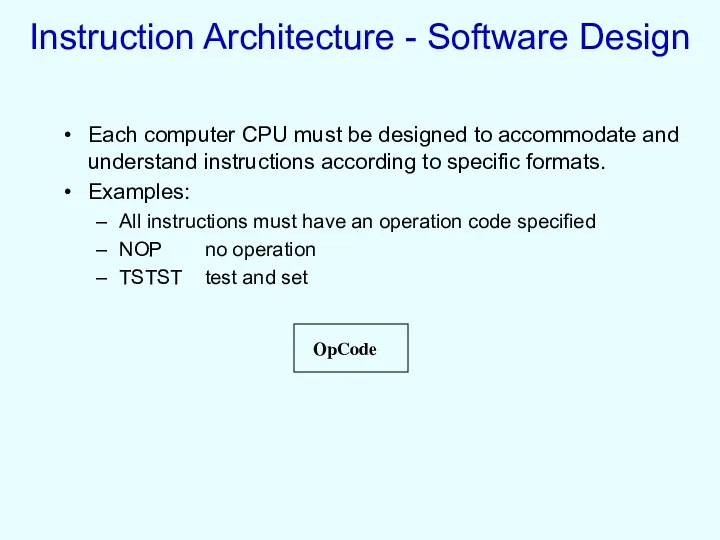 Instruction Architecture - Software Design Each computer CPU must be