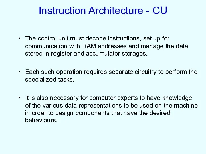 Instruction Architecture - CU The control unit must decode instructions,