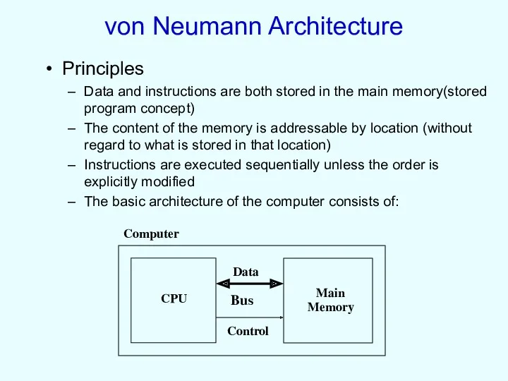 von Neumann Architecture Principles Data and instructions are both stored