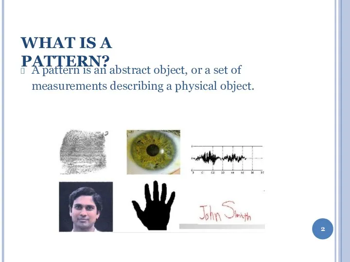 WHAT IS A PATTERN? A pattern is an abstract object,