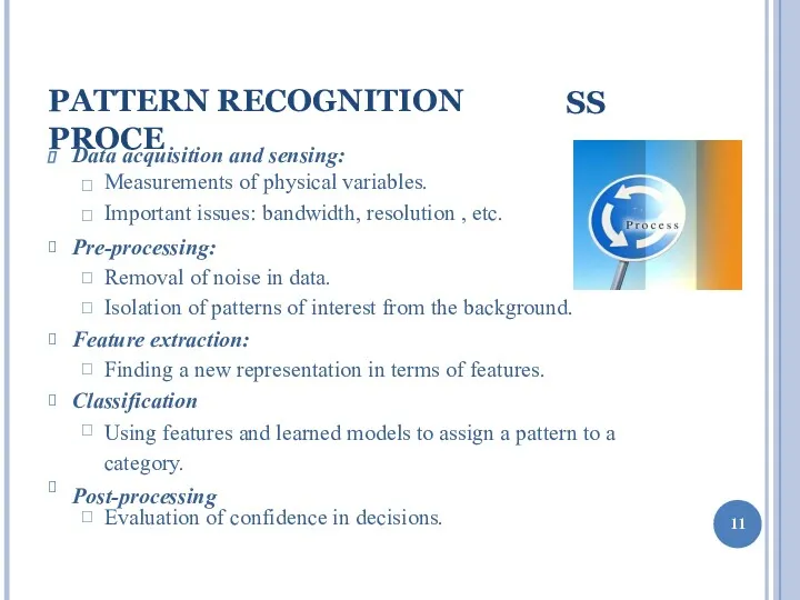 PATTERN RECOGNITION PROCE SS Data acquisition and sensing:   Measurements of physical