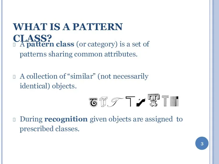 WHAT IS A PATTERN CLASS? A pattern class (or category) is a set