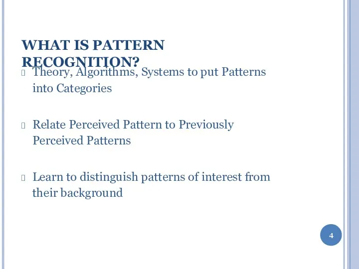 WHAT IS PATTERN RECOGNITION? Theory, Algorithms, Systems to put Patterns into Categories Relate