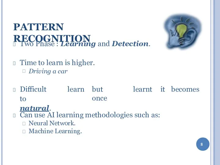 PATTERN RECOGNITION Two Phase : Learning and Detection. Time to learn is higher.