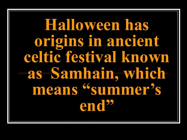 Halloween has origins in ancient celtic festival known as Samhain, which means “summer’s end”