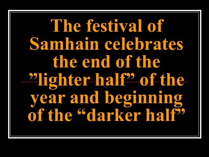 The festival of Samhain celebrates the end of the ”lighter