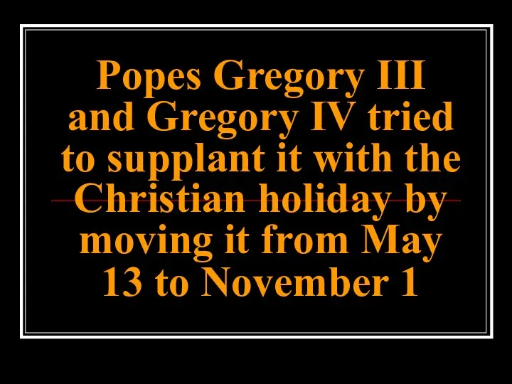 Popes Gregory III and Gregory IV tried to supplant it