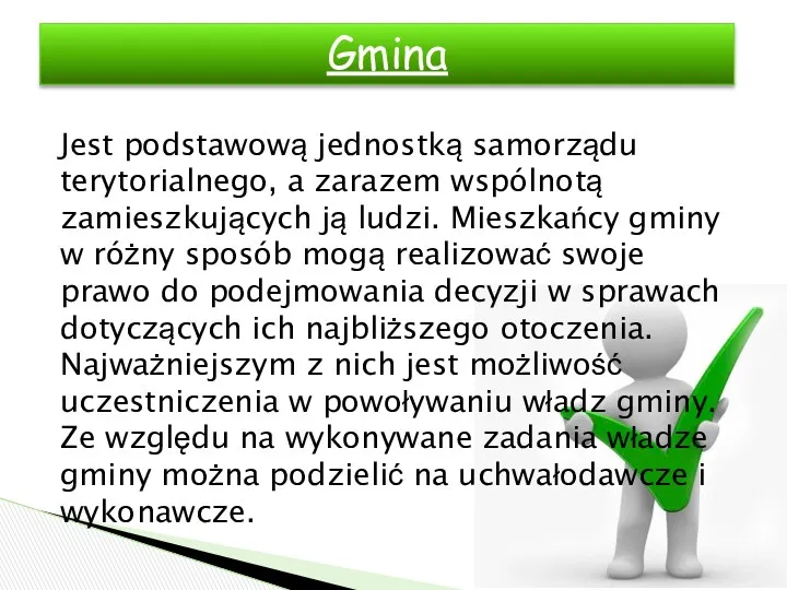 Jest podstawową jednostką samorządu terytorialnego, a zarazem wspólnotą zamieszkujących ją