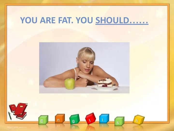 YOU ARE FAT. YOU SHOULD……