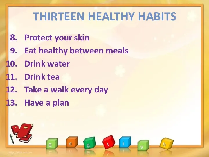 THIRTEEN HEALTHY HABITS Protect your skin Eat healthy between meals