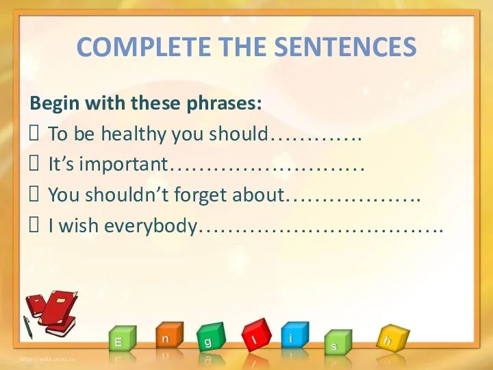 COMPLETE THE SENTENCES Begin with these phrases: To be healthy