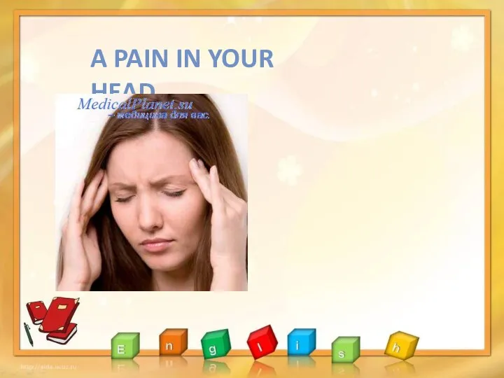 A PAIN IN YOUR HEAD….