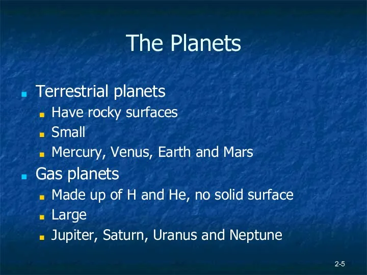 2- The Planets Terrestrial planets Have rocky surfaces Small Mercury,