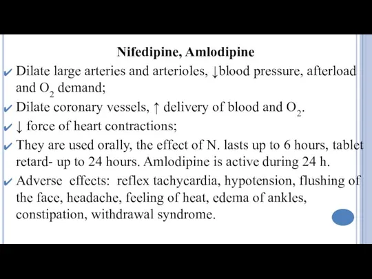 Nifedipine, Amlodipine Dilate large arteries and arterioles, ↓blood pressure, afterload