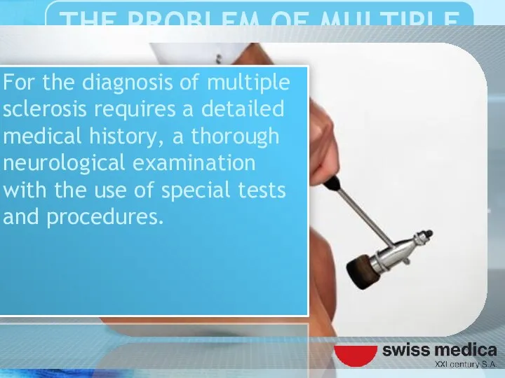 For the diagnosis of multiple sclerosis requires a detailed medical