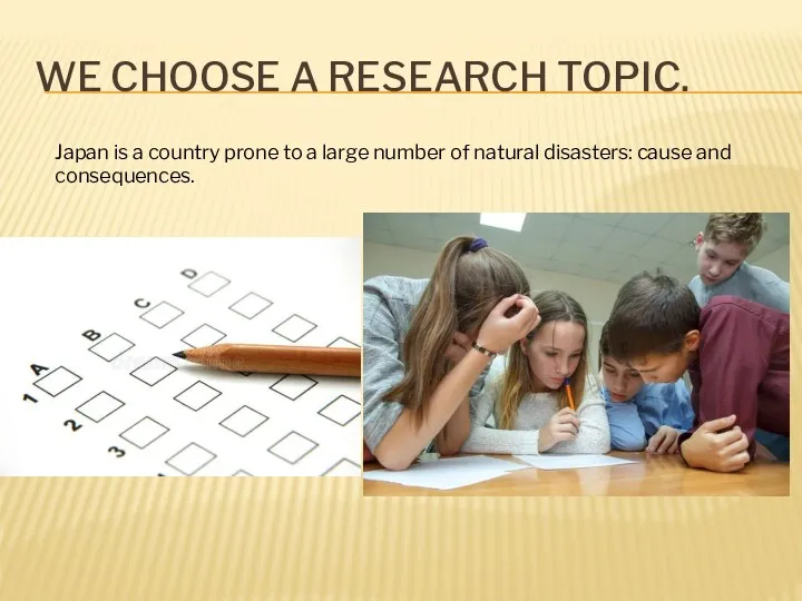 WE CHOOSE A RESEARCH TOPIC. Japan is a country prone