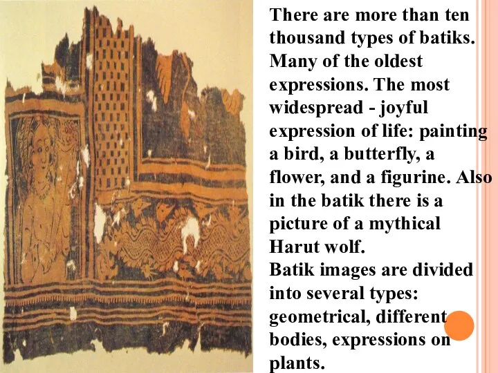 There are more than ten thousand types of batiks. Many