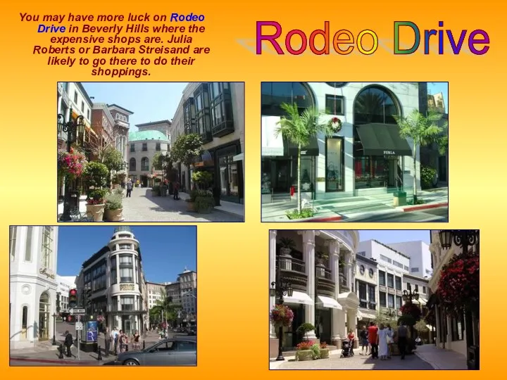 You may have more luck on Rodeo Drive in Beverly