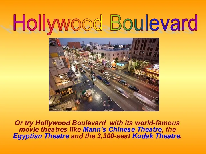 Hollywood Boulevard Or try Hollywood Boulevard with its world-famous movie