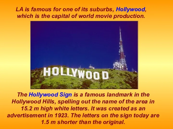 LA is famous for one of its suburbs, Hollywood, which