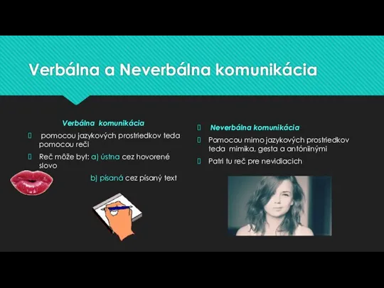 Verbálna a Neverbálna komunikácia Verbálna komunikácia pomocou jazykových prostriedkov teda